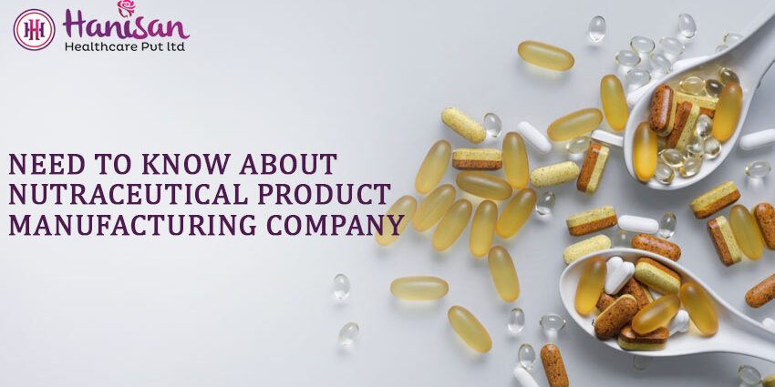 Need To Know About Nutraceutical Product Manufacturing Company