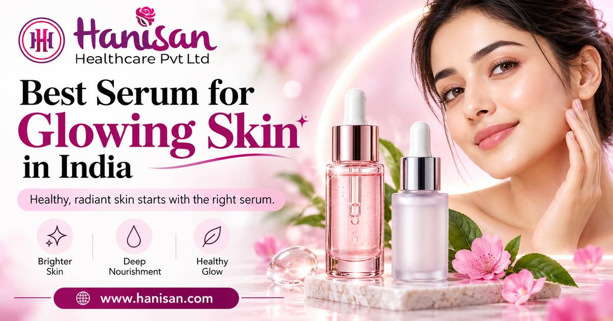 Best_Serum_for_Glowing_Skin | Hanisan Healthcare Best Serum for Glowing Skin in India by Hanisan Healthcare, featuring skincare serum bottles, a woman with radiant skin, and healthy skin benefits.