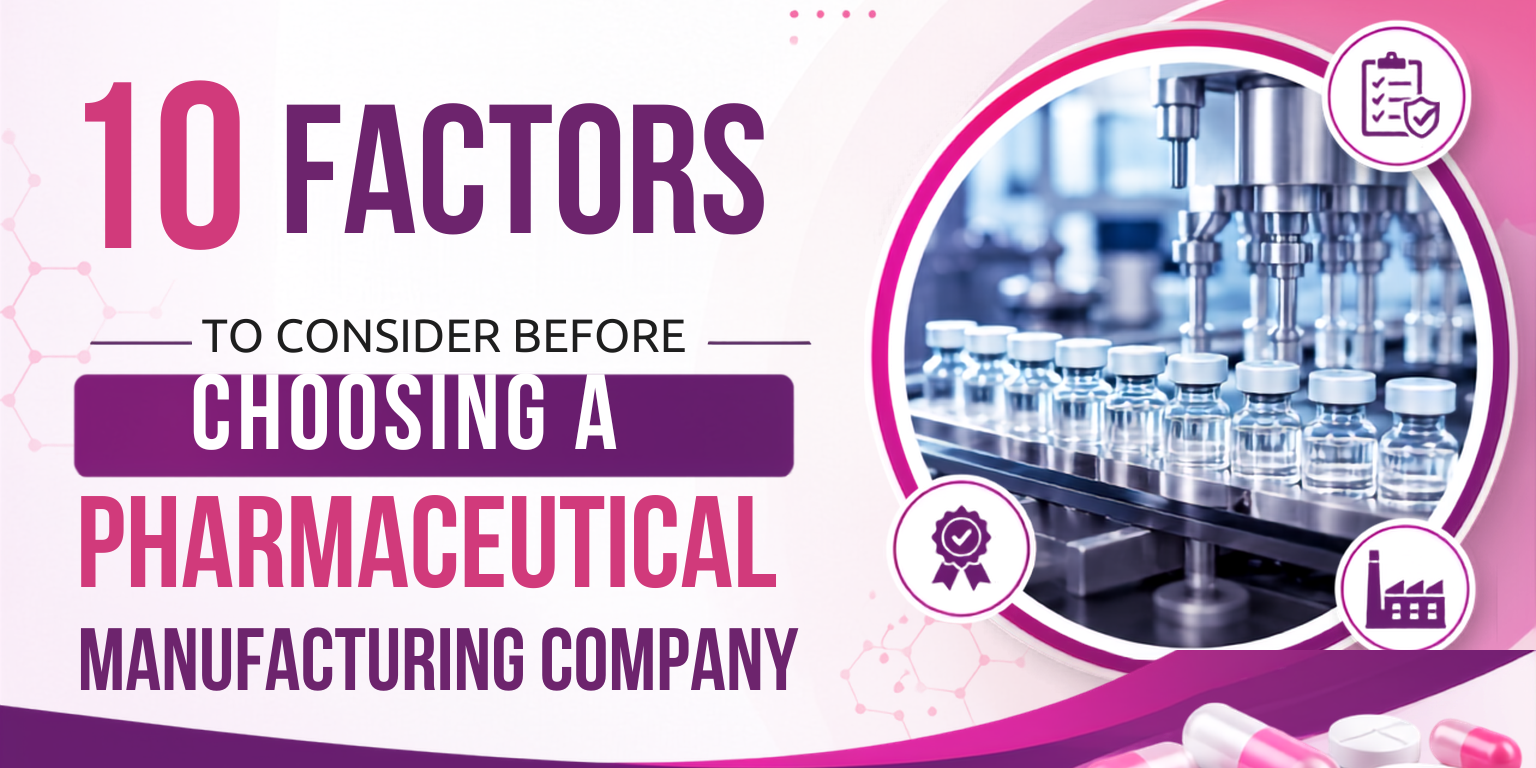 10 Factors to Consider Before Choosing a Pharmaceutical Manufacturing Company